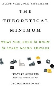 The Theoretical Minimum : What You Need to Know to Start Doing Physics by Leonard Susskind and George Hrabovsky - Paperback