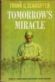Tomorrow's Miracle by Frank G. Slaughter - Hardcover VINTAGE 1962