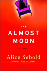 The Almost Moon : A Novel by Alice Sebold - Hardcover Fiction
