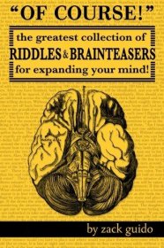 Of Course! : The Greatest Collection of Riddles & Brain Teasers For Expanding Your Mind by Zack Guido - Paperback