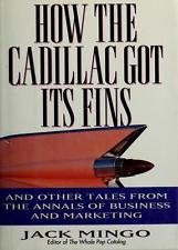 How the Cadillac Got Its Fins by Jack Mingo - Hardcover Business Nonfiction