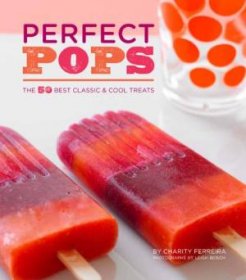Perfect Pops : 50 Best Classic & Cool Treats by Charity Ferreira - Hardcover