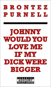 Johnny Would You Love Me If My Dick Were Bigger by Brontez Purnell - Paperback