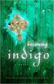 Becoming Indigo : A Novel by Tara Taylor & Lorna Schultz Nicholson - Paperback