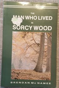The Man Who Lived in Sorcy Wood by Brendan McNamee - Paperback RARE Book