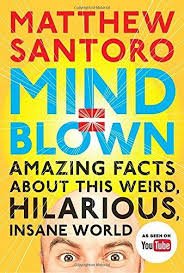 Mind = Blown : Amazing Facts About This Weird, Hilarious, Insane World by Matthew Santoro - Paperback
