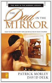 Dad in the Mirror by Patrick Morley and David Delk - Mass Market Paperback