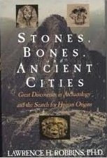 Stones, Bones, and Ancient Cities by Lawrence H. Robbins, Ph.D. - Paperback USED