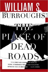 The Place of Dead Roads : A Novel by William S. Burroughs - Paperback