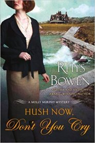 Hush Now, Don't You Cry : A Molly Murphy Mystery by Rhys Bowen in Hardcover