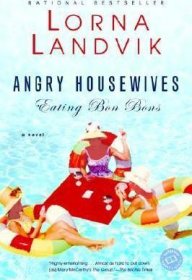 Angry Housewives Eating Bon Bons : A Novel by Lorna Landvik - Paperback USED