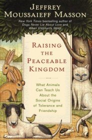 Raising the Peaceable Kingdom by Jeffrey Moussaieff Masson - Hardcover Zoo Memoir