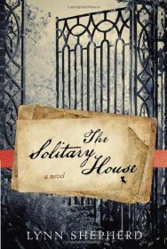 The Solitary House : A Novel by Lynn Shepherd - Hardcover
