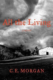 All the Living : A Novel in Hardcover by C.E. Morgan