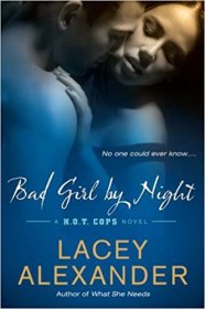 Bad Girl By Night : A H.O.T. Cops Novel by Lacey Alexander - Paperback Romance