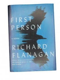 First Person : A Novel by Richard Flanagan - Hardcover Haunting Journey into the Heart of Our Age
