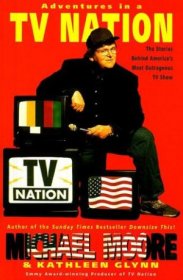 Adventures in a TV Nation by Michael Moore and Kathleen Glynn - Paperback USED