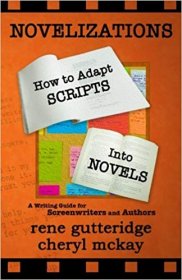 Novelizations : How to Adapt Scripts Into Novels for Screenwriters and Authors by Rene Gutteridge and Cheryl McKay - Paperback