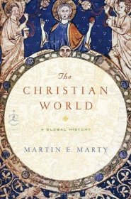 The Christian World : A Global History by Martin Marty - Hardcover
