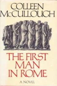 The First Man in Rome : A Novel in Hardcover by Colleen McCullough