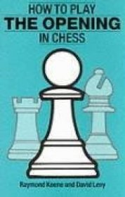 How to Play the Opening in Chess by Raymond Keene and David Levy - Paperback