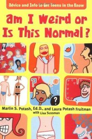 Am I Weird or Is This Normal?: Advice and Info To Get Teens in the Know – by Marlin and Laura Potash - Paperback