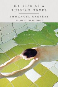 My Life as a Russian Novel : A Memoir by Emmanuel Carrère - Hardcover
