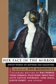 Her Face in the Mirror : Jewish Women on Mothers and Daughters edited by Faye Moskowitz - Paperback