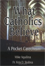 What Catholics Believe : A Pocket Catechism - Paperback USED