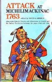 Attack at Michilimackinac 1763 by David A. Armour, editor - Paperback