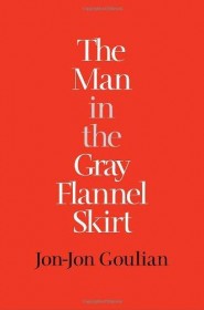 The Man in the Gray Flannel Skirt by Jon-Jon Goulian HC