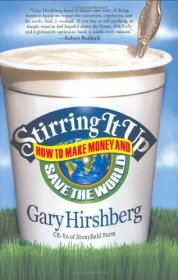 Stirring It Up : How to Make Money and Save the World by Gary Hirshberg - Hardcover Business Memoir