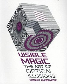 Visible Magic : The Art of Optical Illusions by Robert Ausbourne - Paperback