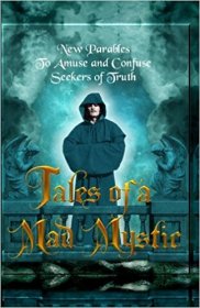 Tales of a Mad Mystic : New Parables to Amuse and Confuse Seekers of Truth by John the Methodist - Paperback SIGNED by Author