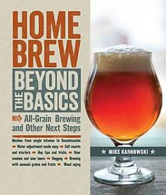 Homebrew Beyond the Basics : All-Grain Brewing and Other Next Steps by Mike Karnowski - Paperback