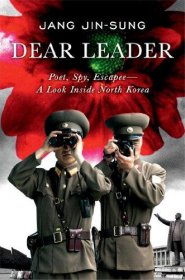 Dear Leader : Poet, Spy, Escapee--A Look Inside North Korea by Jang Jin-Sung - Hardcover Memoir