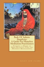 Body of Infinite Simplicity : A Guide for Homeless Meditation Practioners - Paperback