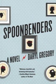 Spoonbenders: A Novel by Daryl Gregory - Hardcover Fiction
