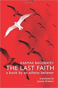 The Last Faith: A Book by an Atheist Believer by Karmak Bagisbayev SC