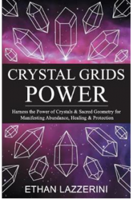Crystal Grids Power : Manifesting Abundance with Crystals & Sacred Geometry by Ethan Lazzerini - Paperback