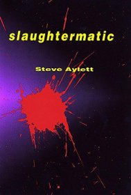 Slaughtermatic by Steve Aylett - A Novel in Trade Paperback