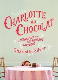 Charlotte au Chocolat : Memories of a Restaurant Girlhood by Charlotte Silver - Hardcover Memoir
