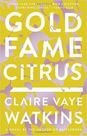 Gold Fame Citrus : A Novel by Claire Vaye Watkins - Paperback