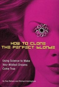 How to Clone the Perfect Blonde by Sue Nelson and Richard Hollingham - Paperback USED