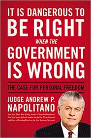 It Is Dangerous to Be Right When the Government Is Wrong : The Case for Personal Freedom by Andrew Napolitano - Hardcover Nonfiction