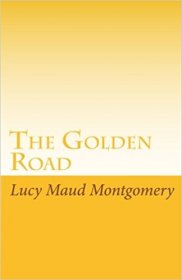 The Golden Road by Lucy Maud Montgomery - Trade Paperback USED Classics