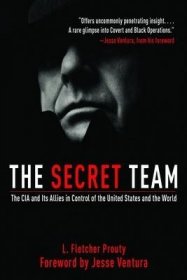 The Secret Team : The CIA and Its Allies in Control of the United States and the World 2nd Edition by L. Fletcher Prouty with a new Forward by Gov. Jesse Ventura