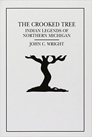 The Crooked Tree : Indian Legends of Northern Michigan by John C. Wright - Paperback