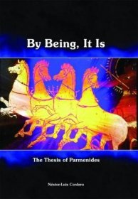 By Being, It Is - The Thesis of Parmenides by Nestor-Luis Cordero - Hardcover USED