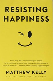 Resisting Happiness by Matthew Kelly - Paperback